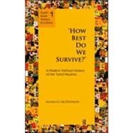 `How Best Do We Survive?: A Modern Political History of the Tamil Muslims by McPherson,Kenneth, 9780415589130