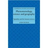 Phenomenology, Science and Geography: Spatiality and the Human Sciences by John Pickles, 9780521109130