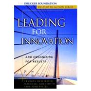 Leading for Innovation And Organizing for Results by Hesselbein, Frances; Goldsmith, Marshall; Somerville, Iain, 9781118009130
