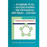 An Academic Plan for Success Known As the Pentagram Spectrum of Success by Jackson, Gaines Bradford, 9781441509130
