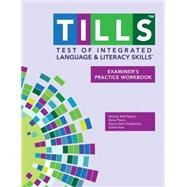 Test of Integrated Language and Literacy Skills Tills Examiner's Practice Workbook by Nelson, Nickola; Plante, Elena; Helm-Estabrooks, Nancy; Hotz, Gillian, 9781598579130