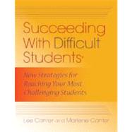 Succeeding with Difficult Students : New Strategies for Reaching Your Most Challenging Students by Canter, Lee, 9781934009130