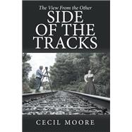 The View From the Other Side of the Tracks by Cecil Moore, 9798823039130