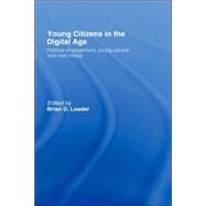 Young Citizens in the Digital Age: Political Engagement, Young People and New Media by Loader; Brian D., 9780415409131