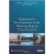 Hydropower Development in the Mekong Region: Political, Socio-economic and Environmental Perspectives by Matthews; Nathanial, 9780415719131