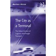 The City as a Terminal: The Urban Context of Logistics and Freight Transport by Hesse,Markus, 9780754609131