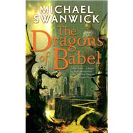 The Dragons of Babel by Swanwick, Michael, 9780765359131