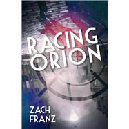 Racing Orion by Franz, Zach, 9781098379131