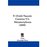 P Ovidii Nasonis Carmina V2 : Metamorphoses (1889) by Ovid; Riese, Alexander, 9781104449131