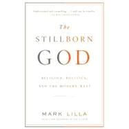 The Stillborn God by LILLA, MARK, 9781400079131
