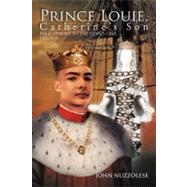 Prince Louie : Final Episode to the Devil's Cave Trilogy by Nuzzolese, John, 9781469179131