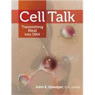 Cell Talk Transmitting Mind into DNA by UPLEDGER, JOHN E., 9781556439131
