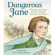 Dangerous Jane ?The Life and Times of Jane Addams, Crusader for Peace by Slade, Suzanne; Ratterree, Alice, 9781561459131
