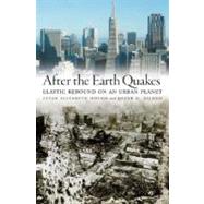 After the Earth Quakes Elastic Rebound on an Urban Planet by Hough, Susan Elizabeth; Bilham, Roger G., 9780195179132