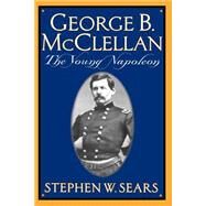 George B. Mcclellan The Young Napoleon by Sears, Stephen W., 9780306809132