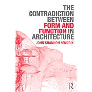 The Contradiction Between Form and Function in Architecture by Hendrix; John Shannon, 9780415639132