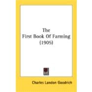 The First Book Of Farming by Goodrich, Charles Landon, 9780548849132