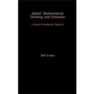 Adults' Mathematical Thinking and Emotions: A Study of Numerate Practice by Evans,Jeff, 9780750709132