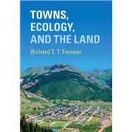 Towns, Ecology, and the Land by Forman, Richard T. T., 9781107199132