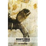 Bhakti Yoga by Vivekananda, Swami; Scarpaci, Giampaolo; Carratello, Giulia, 9781514849132