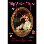 My Violent Muse A Novel by Sycamore, Rosie, 9781538779132