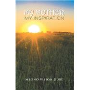 My Mother by Dube, Mbono Vision, 9781543489132