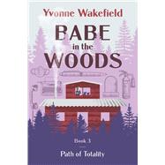 Babe in the Woods Path of Totality by Wakefield, Yvonne, 9781737459132