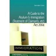 A Guide to the Asylum and Immigration (Treatment of Claimants, Etc) Act 2004 by Juss, Satvinder, 9781843149132