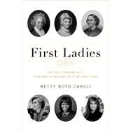 First Ladies The Ever Changing Role, from Martha Washington to Melania Trump by Caroli, Betty Boyd, 9780190669133