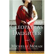 Cleopatra's Daughter A Novel by Moran, Michelle, 9780307409133