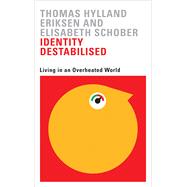 Identity Destabilised by Eriksen, Thomas Hylland; Schober, Elisabeth, 9780745399133