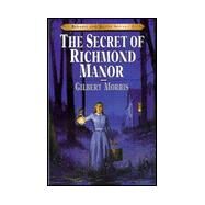 The Secret of Richmond Manor by Morris, Gilbert L, 9780802409133