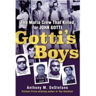 Gotti's Boys The Mafia Crew That Killed for John Gotti by DESTEFANO, ANTHONY M., 9780806539133