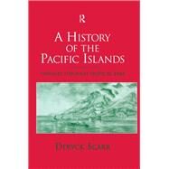 A History of the Pacific Islands: Passages through Tropical Time by Scarr,Deryck, 9781138879133