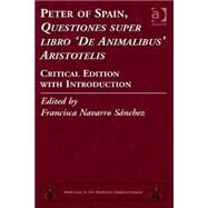 Peter of Spain, Questiones super libro De Animalibus Aristotelis: Critical Edition with Introduction by Snchez,Francisca Navarro, 9781409449133