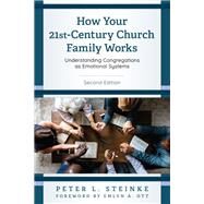 How Your 21st-Century Church Family Works Understanding Congregations as Emotional Systems by Steinke, Peter L.; Steinke, Ren; Ott, Emlyn A., 9781538149133