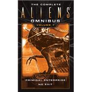 The Complete Aliens Omnibus: Volume Seven (Criminal Enterprise, No Exit) by EVENSON, B. K., 9781783299133