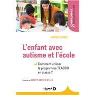 L'enfant avec autisme et l'cole : Comment utiliser le programme TEACCH en classe ? by Monique Deprez; Brigitte Nelles, 9782807329133