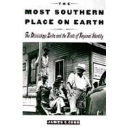 The Most Southern Place on Earth The Mississippi Delta and the Roots of Regional Identity by Cobb, James C., 9780195089134