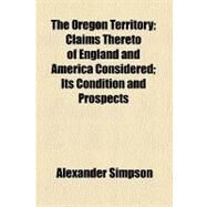 The Oregon Territory by Simpson, Alexander, 9780217099134