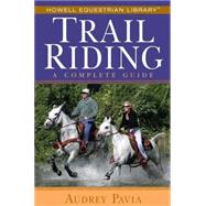 Trail Riding : A Complete Guide by Pavia, Audrey, 9780764579134