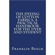 The Dyeing of Cotton Fabrics by Beech, Franklin, 9781503319134