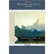 Democracy and Social Ethics by Addams, Jane, 9781505229134
