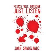Please Will Someone Just Listen by Sandilands, Joan, 9781514449134