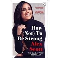 How (Not) To Be Strong by Scott, Alex, 9781529159134