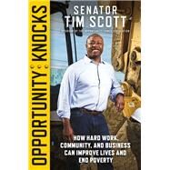 Opportunity Knocks How Hard Work, Community, and Business Can Improve Lives and End Poverty by Scott, Senator Tim, 9781546059134
