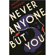 Never Anyone But You A Novel by THOMSON, RUPERT, 9781590519134