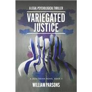 Variegated Justice: A Legal-Psychological Thriller Book II by Parsons, William, 9798350919134