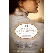 My Name Is Mary Sutter A Novel by Oliveira, Robin, 9780143119135