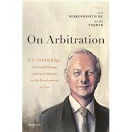On Arbitration V. V. Veeder, Selected Writings and Contributions to the Development of Law by Wordsworth, Samuel; Veeder, Marie, 9780192869135